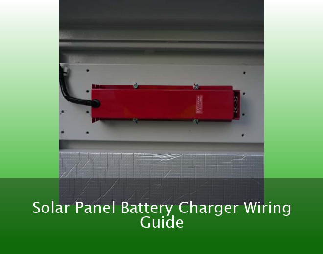 Solar Panel Battery Charger Wiring Guide